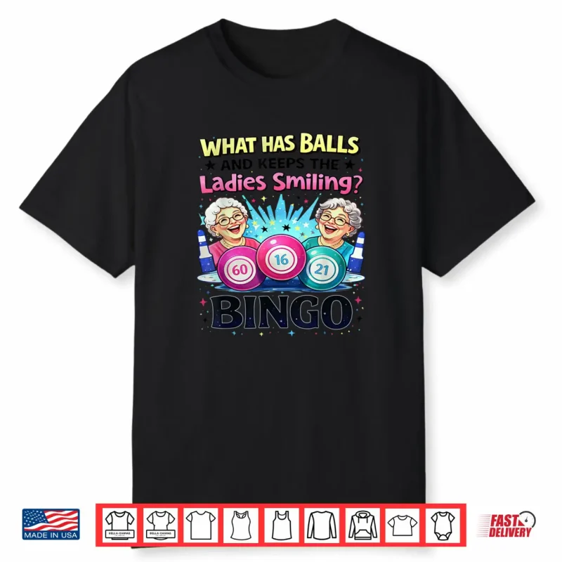 What Has Balls and Keeps The Ladies Smiling Bingo Lovers Shirt