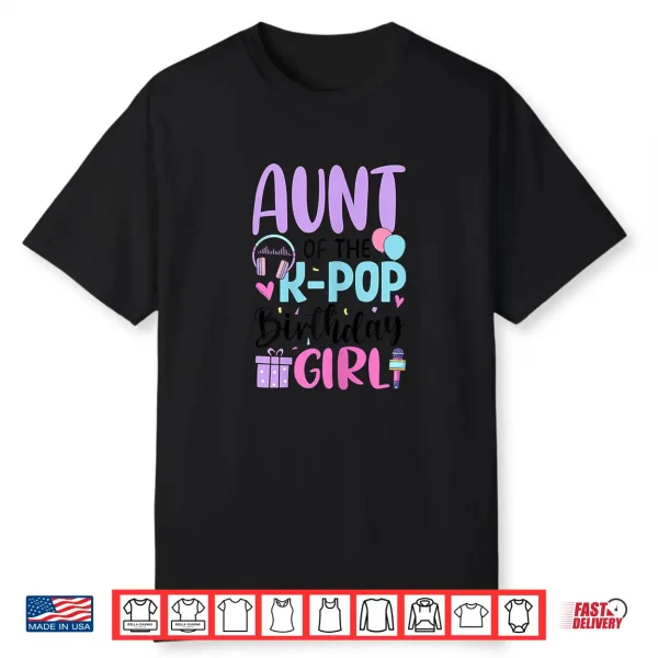 Aunt Of The K Pop Birthday Girl K Pop Birthday Shirt