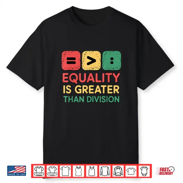 Black History Equality Greater Than Division Shirt