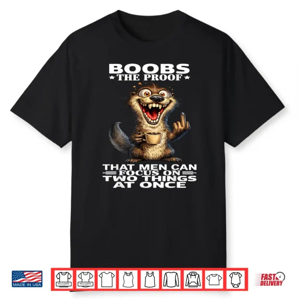 Boobs The Proof That Men Can Focus On Two Things At Once Shirt