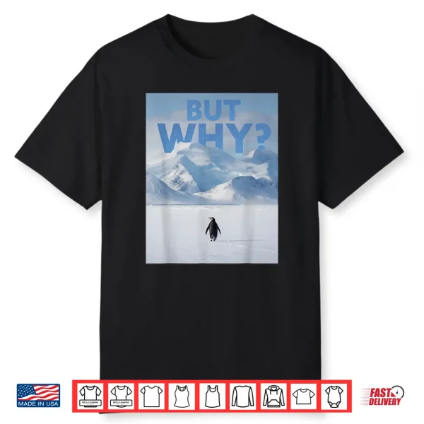 But Why Penguin Meme Tee Nihilist Penguin Deadpan Dark Humor Shirt