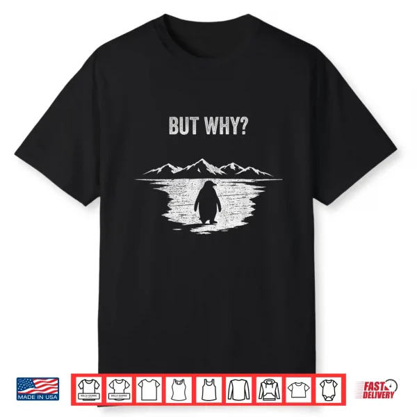 But Why   Trendy Nihilist Penguin Shirt