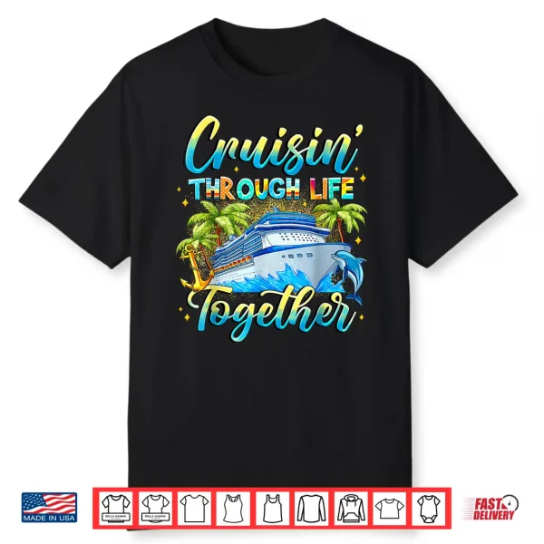 Cruisin Through Life Together Husband And Wife Cruise Couple Shirt