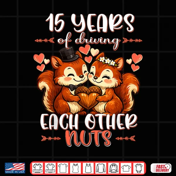 Design 15 Years Of Driving Each Other Nuts 15Th Wedding Anniversary Shirt