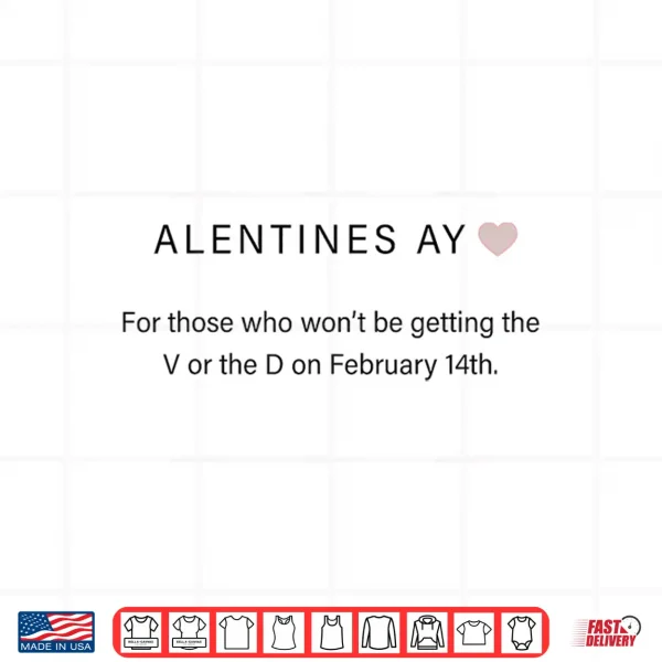 Design Alentines Ay For Those Who Wont Be Getting The V And D Funny Shirt