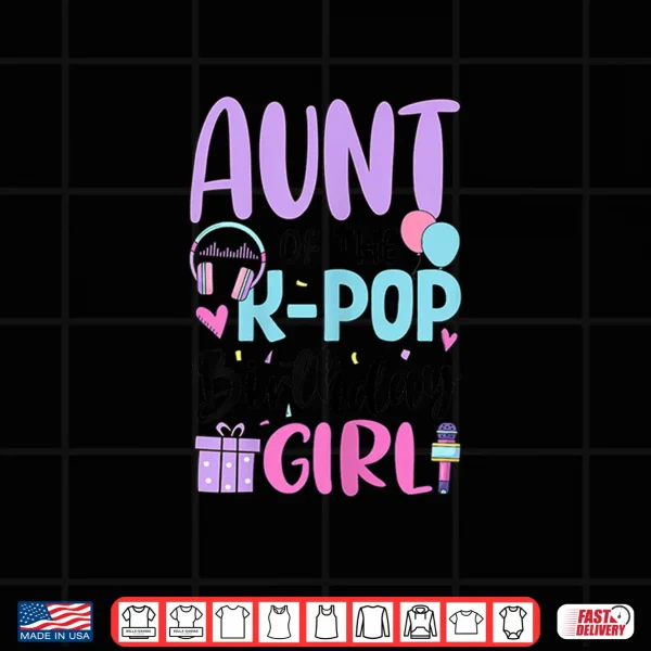 Design Aunt Of The K Pop Birthday Girl K Pop Birthday Shirt