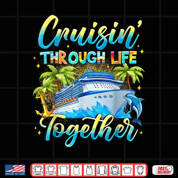 Design Cruisin Through Life Together Husband And Wife Cruise Couple Shirt