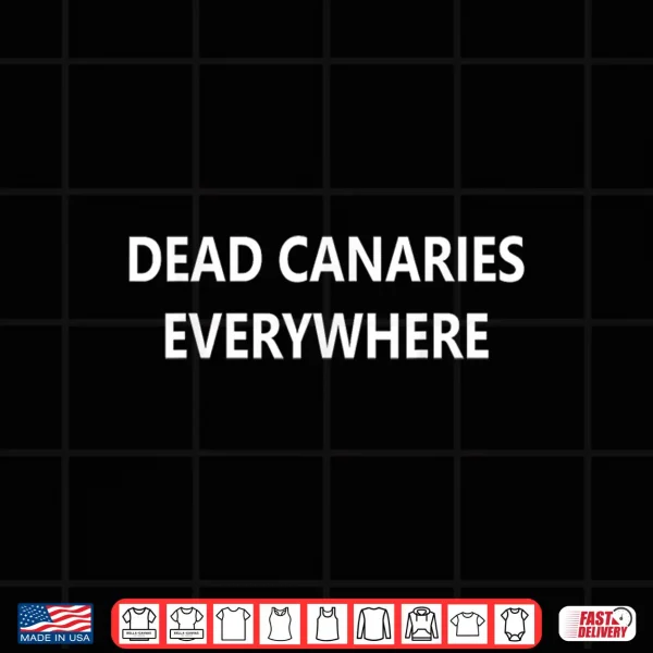Dead Canaries Everywhere Shirt 4 Design Dead Canaries Everywhere Shirt