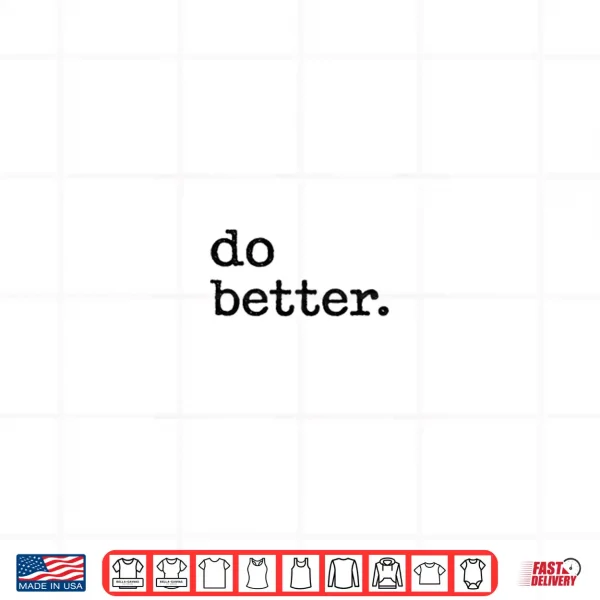 Design Do Better Inspirational Motto Products Shirt