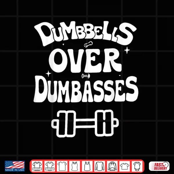 Dumbbells Over Dumbasses Retro Gym Fitness Motivation Gift Shirt 4 Design Dumbbells Over Dumbasses Retro Gym Fitness Motivation Gift Shirt