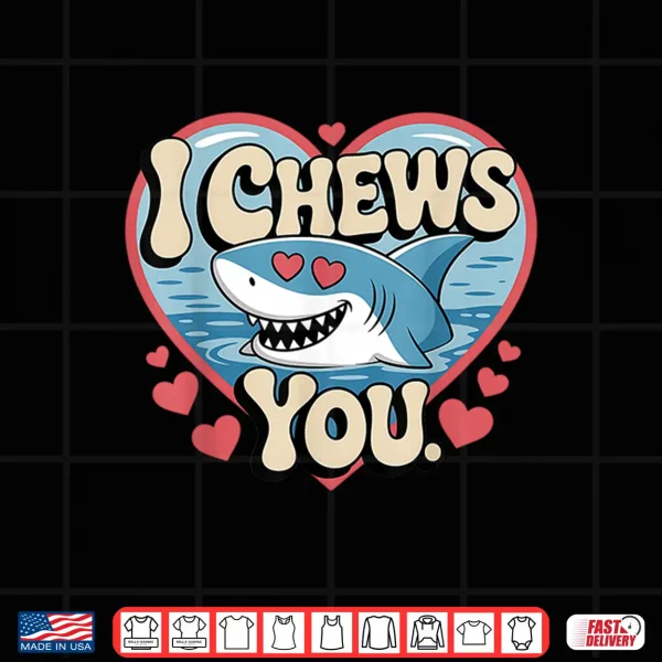 Design Funny Shark Love Pun I Chews You Valentine Humor Shirt