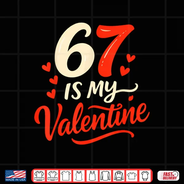 Design Funny Six Seven Is My Valentine 6 7 Shirt