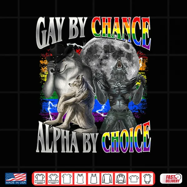 Design Gay By Chance Alpha By Choice Alpha Wolf Sigma Gay Lgbt Shirt