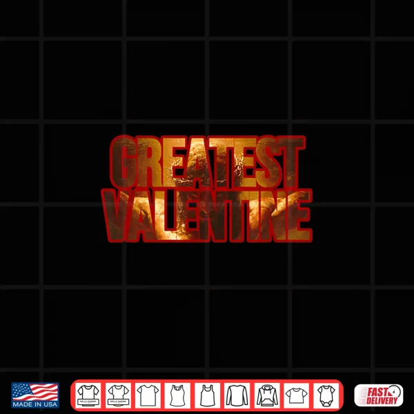 Design Greatest Valentine For Him Or Her Ladies Men Children Shirt