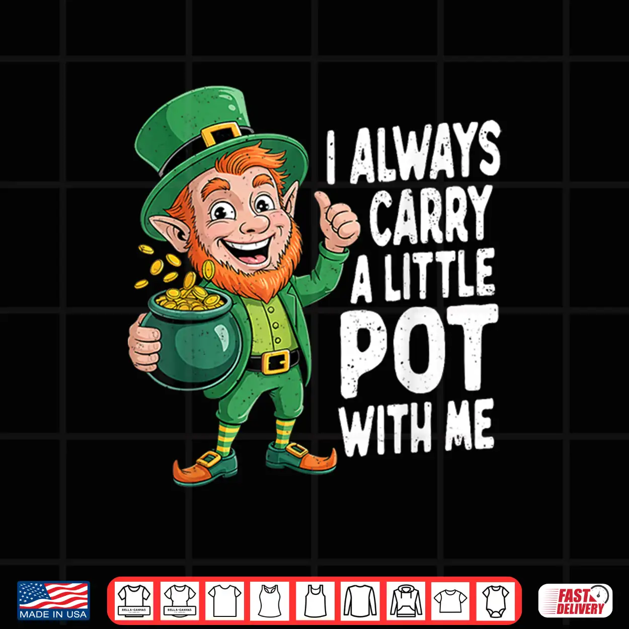 I Always Carry A Little Pot With Me Funny St Patrick Day Shirt I Always Carry A Little Pot With Me Funny St Patrick Day Shirt