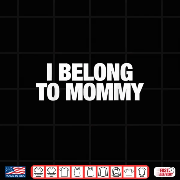 Design I Belong To Mommy Cute Mothers Day Identity Graphic Shirt