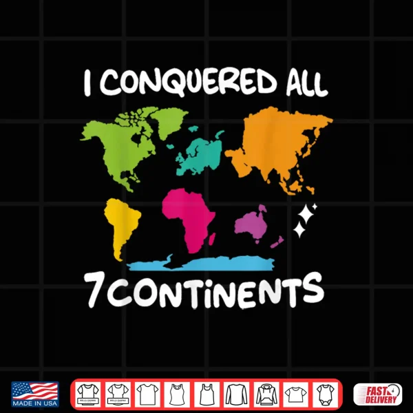 Design I Conquered All 7 Continents World Map Travel Adventure Shirt