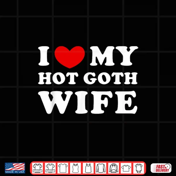 Design I Love Heart My Hot Goth Wife Shirt