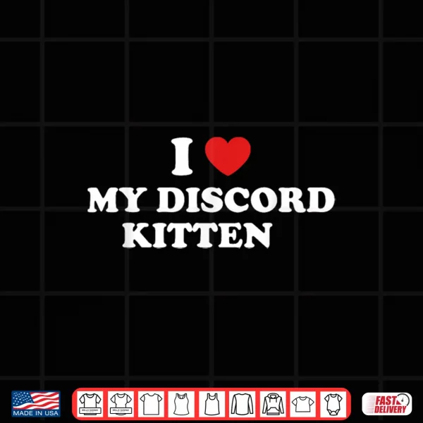 I Love My Discord Kitten Funny Quote Shirt 4 Design I Love My Discord Kitten Funny Quote Shirt