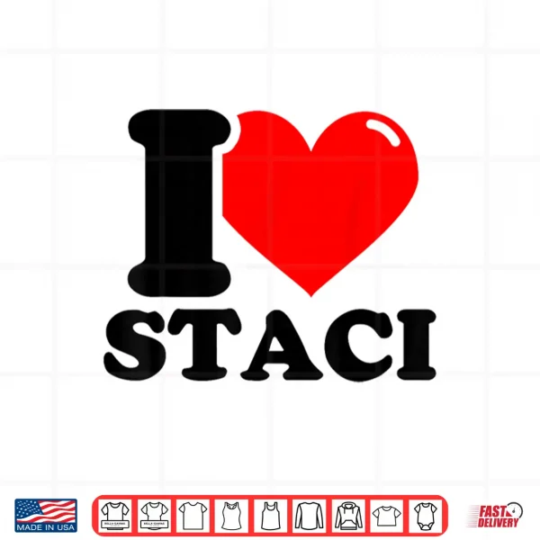 I Love Staci Funny Fist Name Design Shirt 4 Design I Love Staci Funny Fist Name Design Shirt