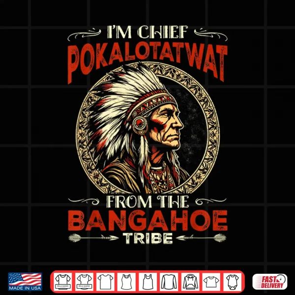 Design Indigenous IM Chief Pokalotatwat From The Tribe Shirt