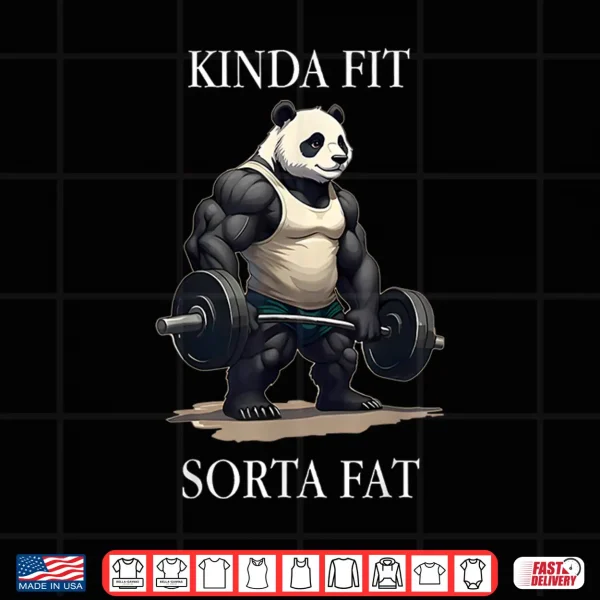 Kinda Fit Sorta Fat Gym Panda Weightlifting Workout Fitness Shirt 4 Design Kinda Fit Sorta Fat Gym Panda Weightlifting Workout Fitness Shirt