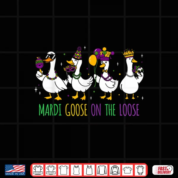 Design Mardi Goose On The Loose Funny Mardi Gras Louisiana 2026 Shirt