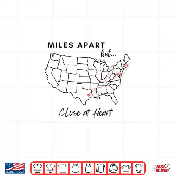 Design Miles Apart But Close At Heart Shirt