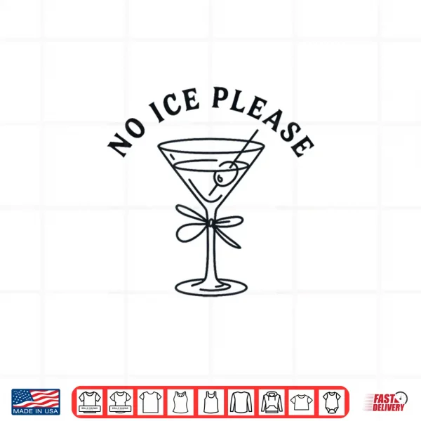 Design No Ice Please Martini Shirt