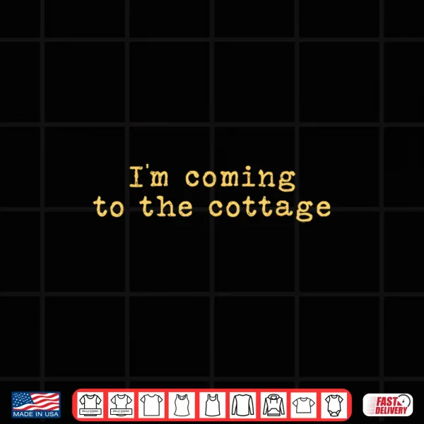 Design Retro IM Coming To The Cottage Shirt