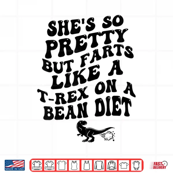 Shes So Pretty But Farts Like A T Rex Funny Humor Shirt 4 Design Shes So Pretty But Farts Like A T Rex Funny Humor Shirt