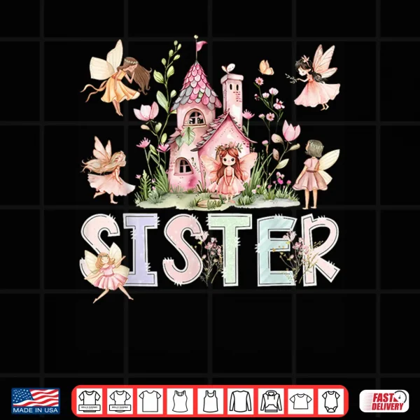 Sister Fairy Magical Floral Birthday Girl Fairytale Family Shirt 4 Design Sister Fairy Magical Floral Birthday Girl Fairytale Family Shirt