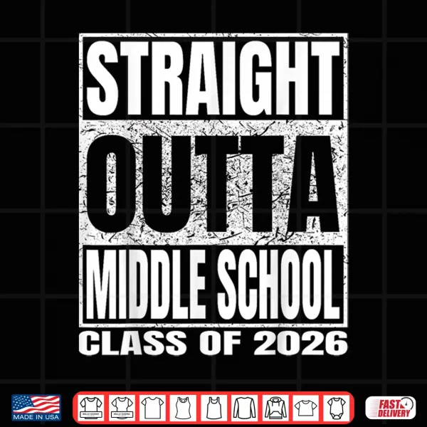 Straight Outta Middle School Funny 2026 Middle Graduation Shirt 4 Design Straight Outta Middle School Funny 2026 Middle Graduation Shirt