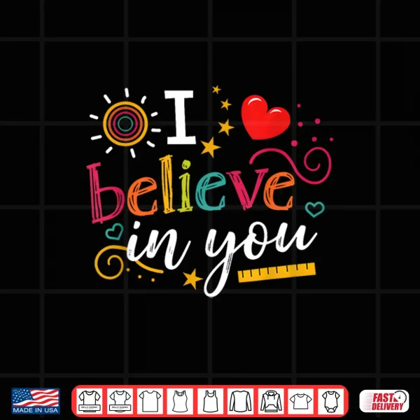 Design Test Day Teacher I Believe In You Shirt Testing Day Kids Shirt