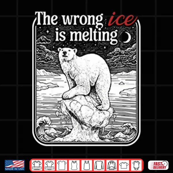 Design The Wrong Ice Is Melting Shirt