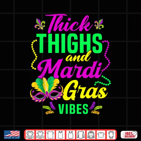 Thick Thighs Mardi Gras Vibes Fleur De Lis Mardi Gras Vibes Shirt 4 Design Thick Thighs Mardi Gras Vibes Fleur De Lis Mardi Gras Vibes Shirt