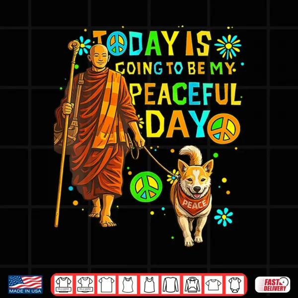 Design Today Is My Peaceful Day Monks And Aloka The Peace Dog Shirt