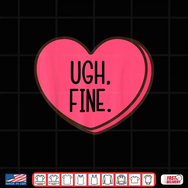 Ugh Fine Heart Candy Funny Anti Valentines Day Women Men Kid Shirt 4 Design Ugh Fine Heart Candy Funny Anti Valentines Day Women Men Kid Shirt