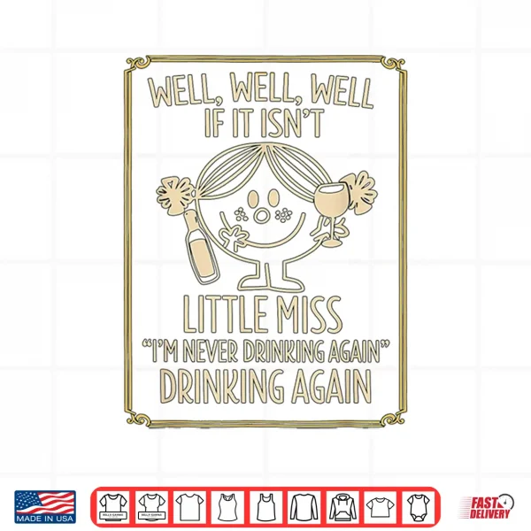 Design Well Well Well If It IsnT Little Miss IM Never Drinking Shirt