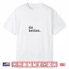 Do Better Inspirational Motto Products Shirt