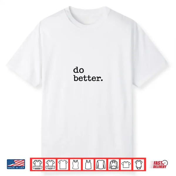Do Better Inspirational Motto Products Shirt