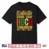 Elementary School Today Hbcu Tomorrow Educational Pride Shirt