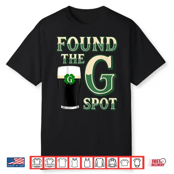 Found The G Spot Funny Saint Patricks Day Beer Humor Shirt