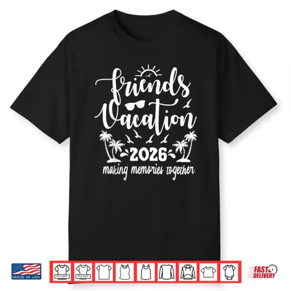 Friends Vacation 2026 Making Memories Together Girls Trip Shirt