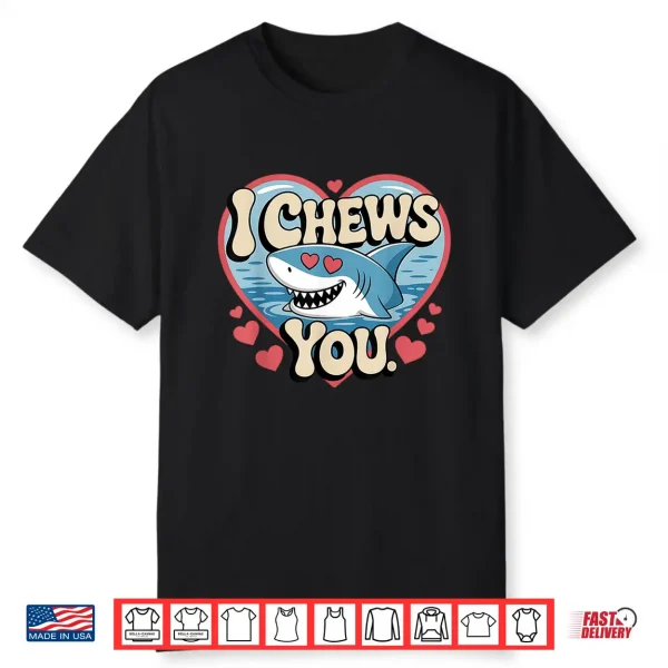 Funny Shark Love Pun I Chews You Valentine Humor Shirt