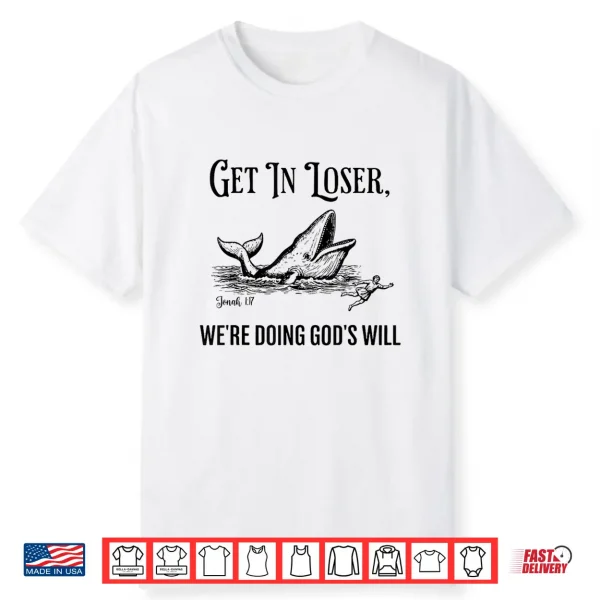 Get In Loser We’Re Doing God’S Will Funny Christian Bible Shirt
