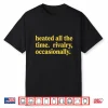 Heated All The Time Rivalry Occasionally Shirt