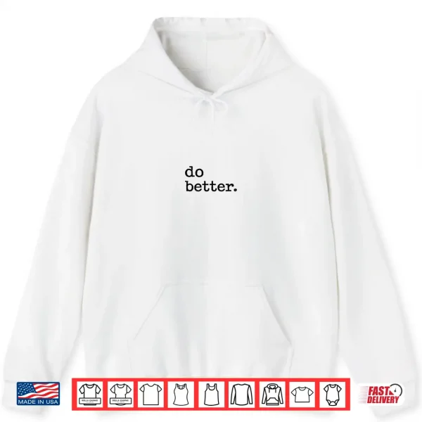 Hoodie Do Better Inspirational Motto Products Shirt