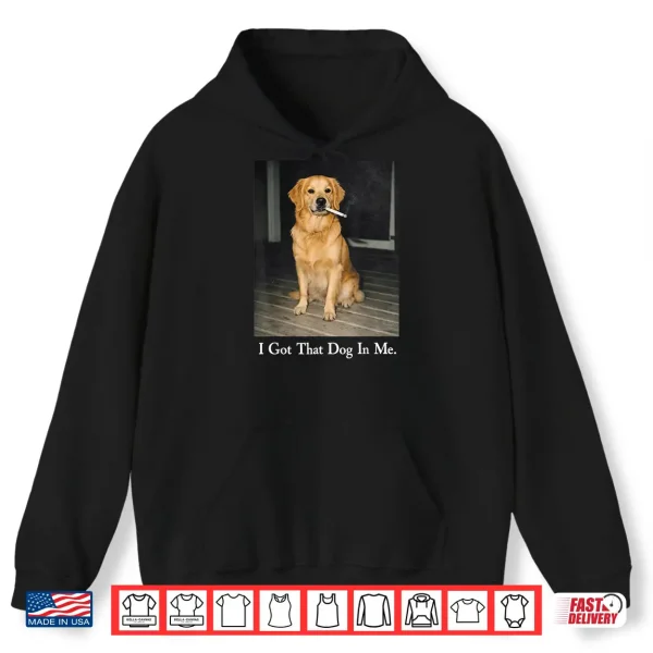 Hoodie I Got That Dog In Me Golden Retriever Dog Smoking Cigarette Shirt