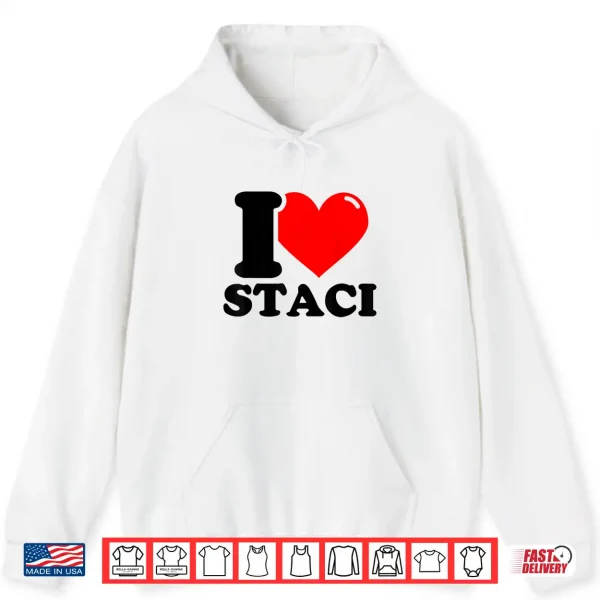 I Love Staci Funny Fist Name Design Shirt 1 Hoodie I Love Staci Funny Fist Name Design Shirt
